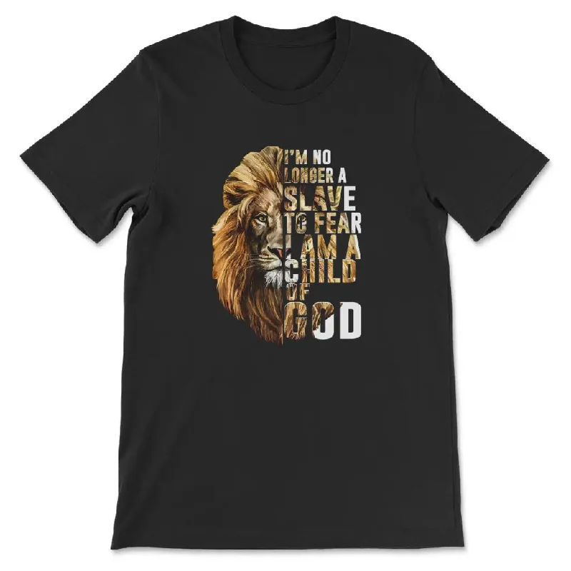 I Am No Longer A Slave To Fear I Am A Child Of God T-shirt